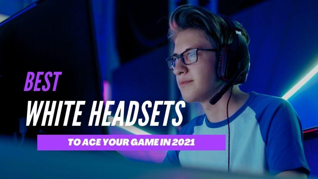 Pro White Gaming Headsets In 2021