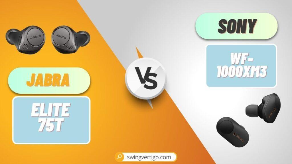 Sony WF-1000XM3 VS Jabra Elite 75t