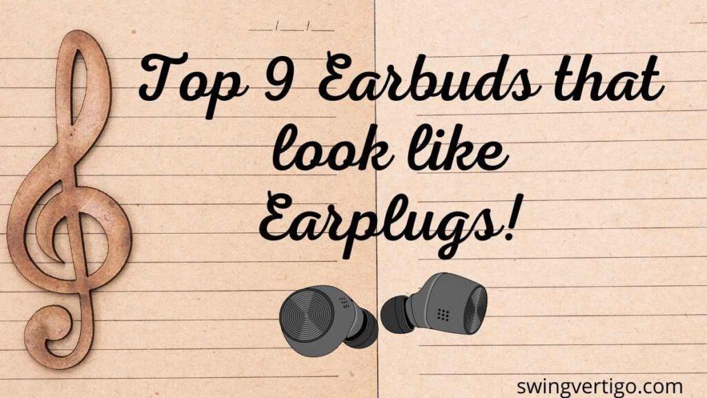 earbuds that look like earplugs