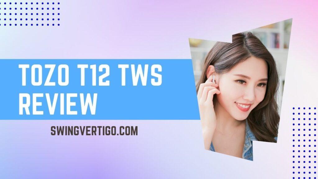 TOZO T12 Review