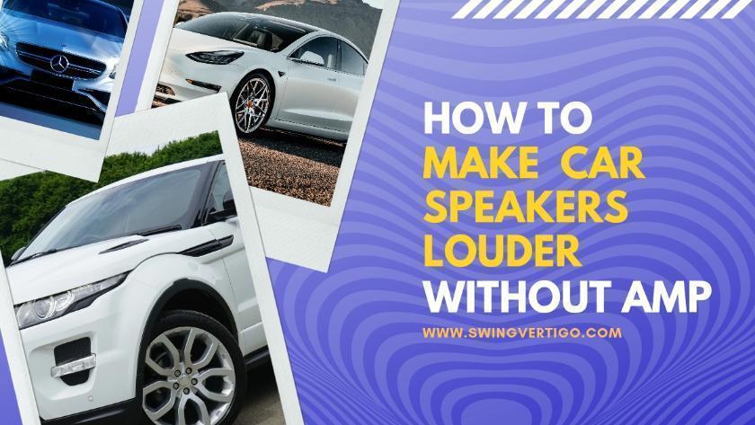 How To Make Car Speakers Louder Without Amp: 9 Awesome Methods [2022 ...