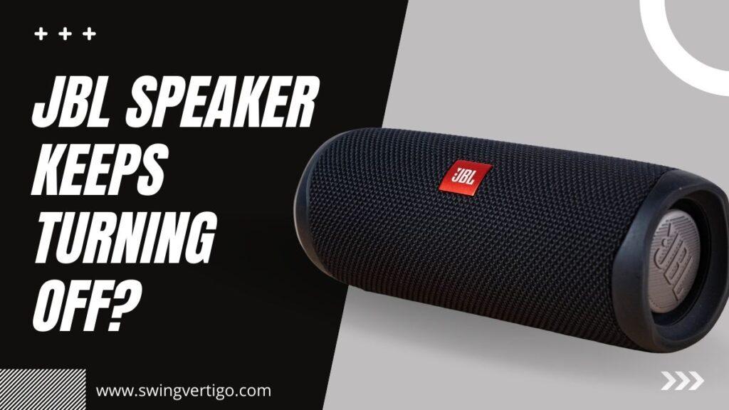 5 Reasons Why Does My JBL Speaker Keep Turning Off