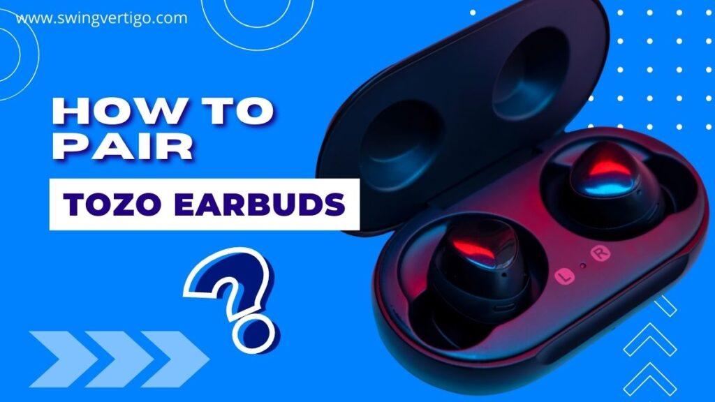 How To Pair Tozo Earbuds The ONLY Tutorial You Need In 2022