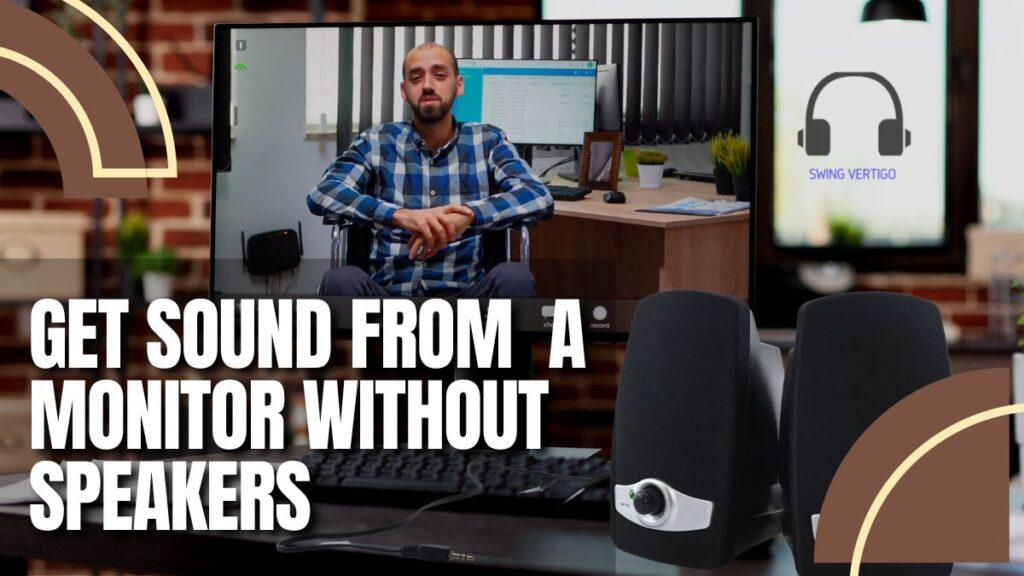 How To Get Sound From A Monitor Without Speakers_ The Complete Guide In 2022