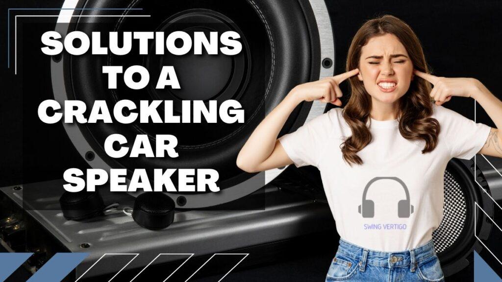 How To Fix A Car Speaker That Crackles Simple Guide [2022]
