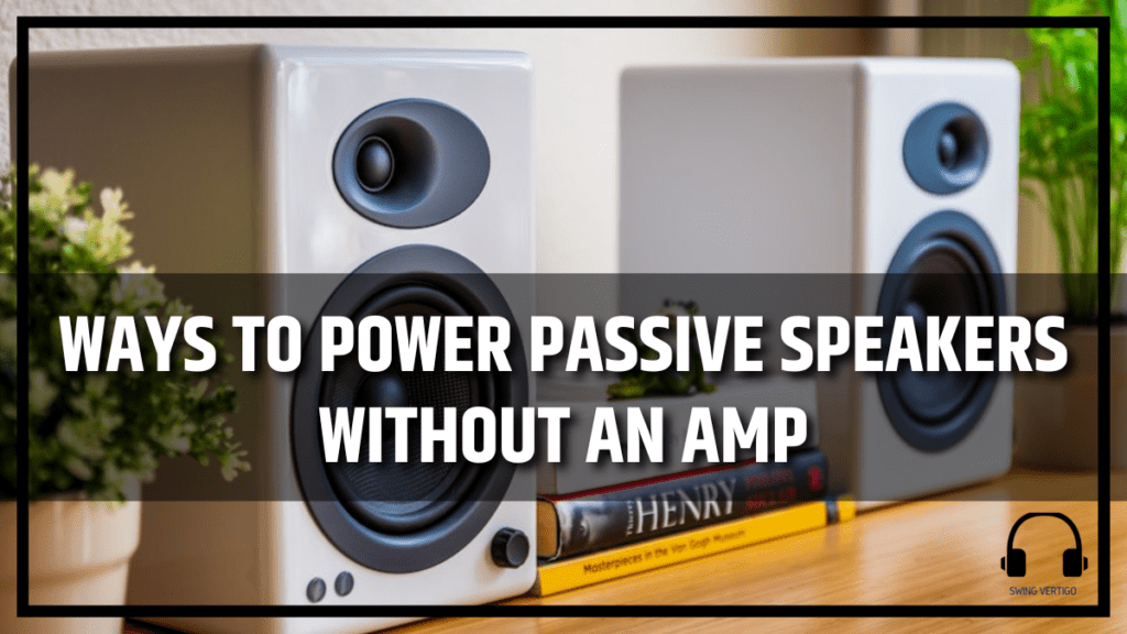 How To Power Passive Speakers Without An Amp
