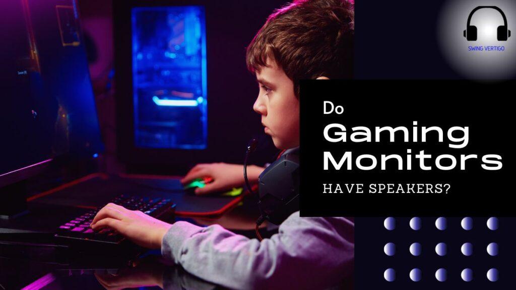 Do gaming monitors have speakers in them?