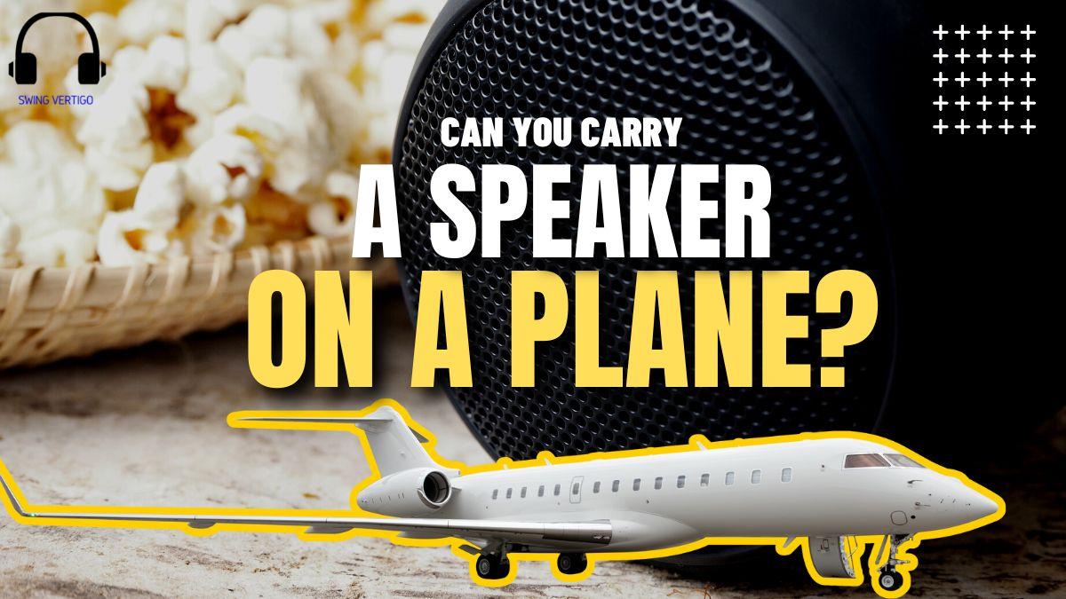 Can You Bring Speakers On A Plane? [Expert Answer In 2023!]