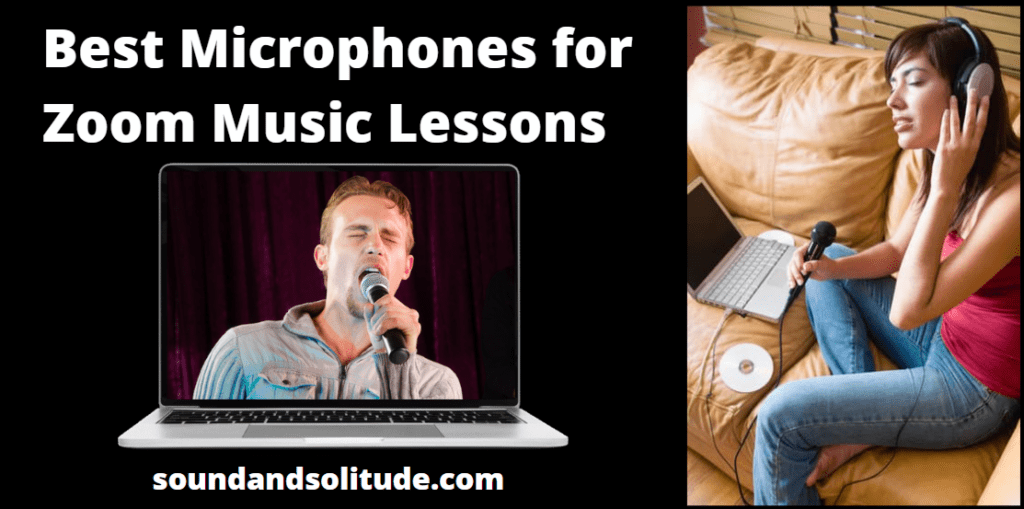 Images of a woman singing into a microphone attached to a laptop, representing the best microphones for zoom music lessons. Image of a man singing on a laptop screen. Caption reads, "Best Headphones for Zoom Music Lessons." soundandsolitude.com