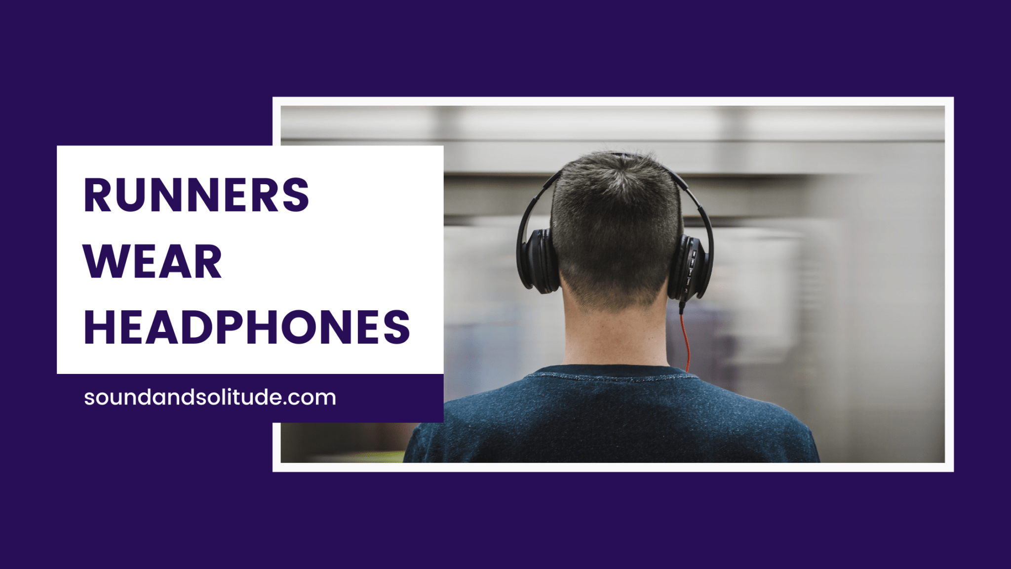 Why Do Runners Wear Headphones In 2023? Sound & Solitude