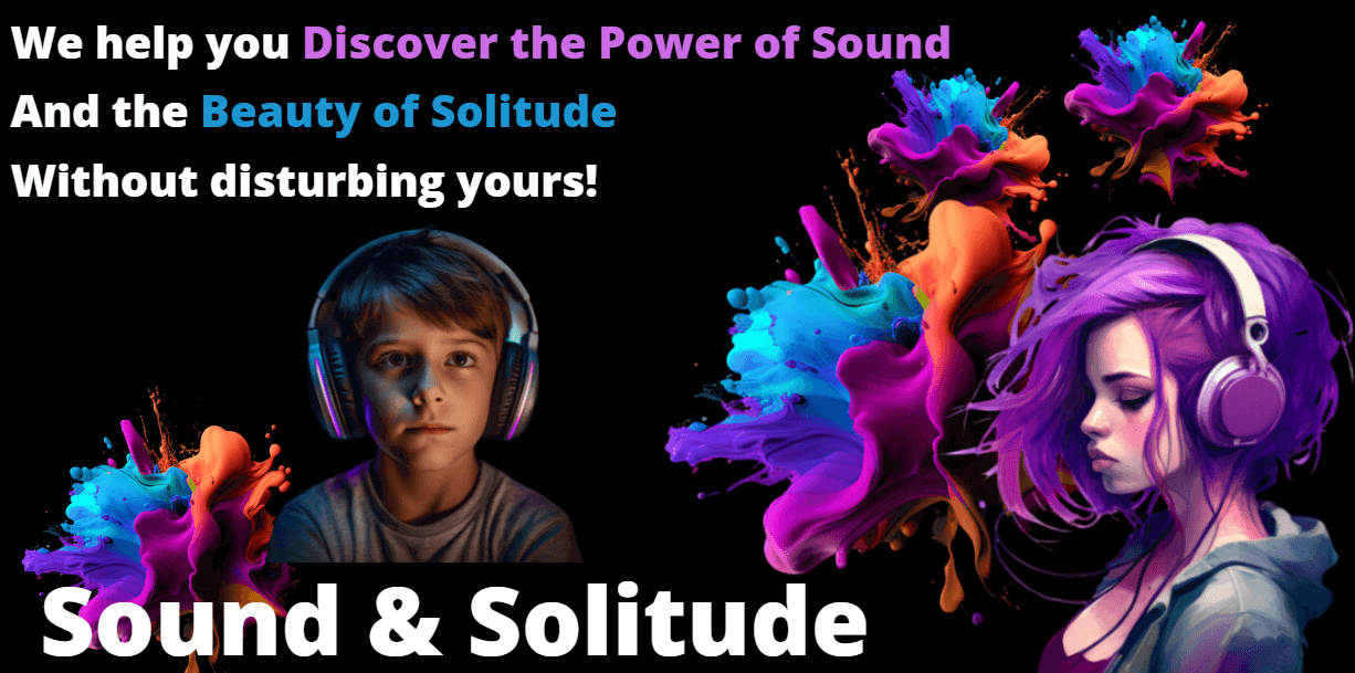 Sound and Solitude Banner Caption reads, "Sound & Solitude. The Power of Sound. The Beauty of Solitude." Purple-haired girl with headphones. Multicoloured spotches of color representing sound. Images represent Sound & Solitude.